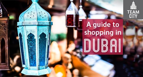 A guide to shopping in Dubai