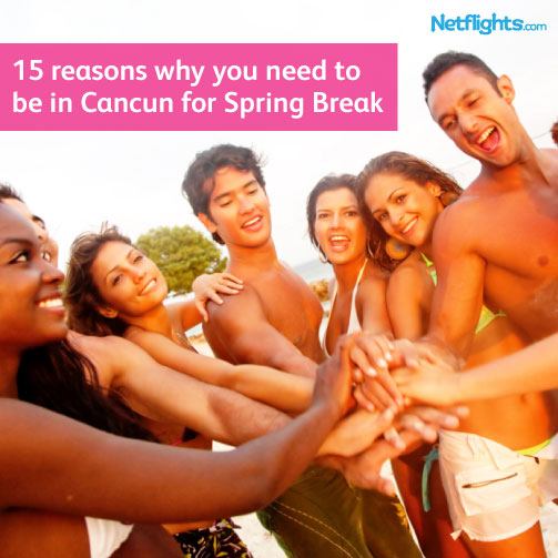 15 reasons to be in Cancun this Spring Break