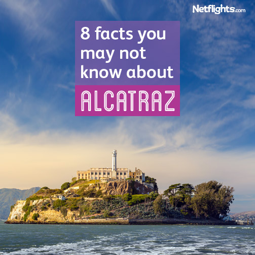 8 things you didn't know about Alcatraz