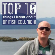 10 things i learnt about British Columbia
