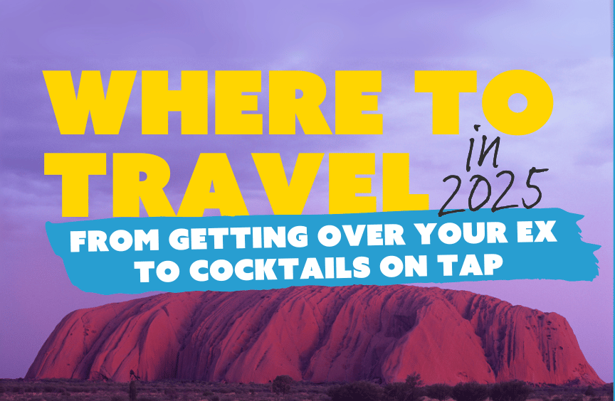 Where to travel in 2025 From getting over your ex to cocktails on tap